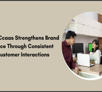 CCaaS_ Strengthen Brand Voice with Consistent Interactions