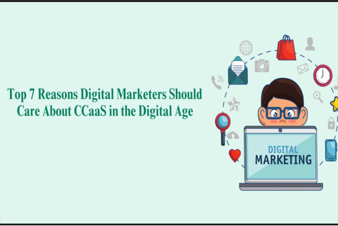 Top 7 Reasons Digital Marketers Should Care About CCaaS