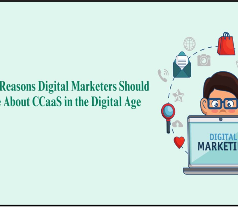 Top 7 Reasons Digital Marketers Should Care About CCaaS